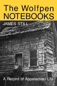 Title: The Wolfpen Notebooks: A Record of Appalachian Life, Author: James Still