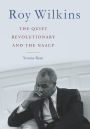 Roy Wilkins: The Quiet Revolutionary and the NAACP