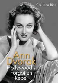 Title: Ann Dvorak: Hollywood's Forgotten Rebel, Author: Christina Rice