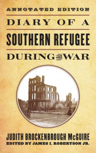 Title: Diary of a Southern Refugee during the War, Author: Judith Brockenbrough McGuire