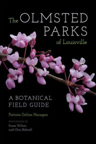 Title: The Olmsted Parks of Louisville: A Botanical Field Guide, Author: Patricia Dalton Haragan
