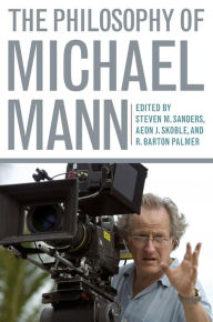 Title: The Philosophy of Michael Mann, Author: Steven Sanders