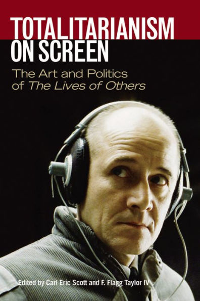 Totalitarianism on Screen: The Art and Politics of The Lives of Others