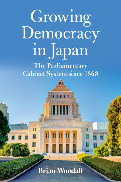 Growing Democracy Japan: The Parliamentary Cabinet System since 1868