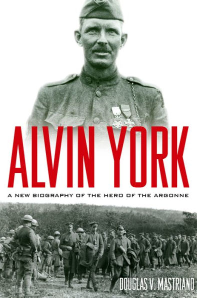 Alvin York: A New Biography of the Hero of the Argonne