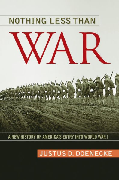 Nothing Less Than War: A New History of America's Entry into World War I