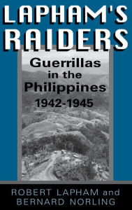 Title: Lapham's Raiders: Guerrillas in the Philippines, 1942-1945, Author: Robert Lapham