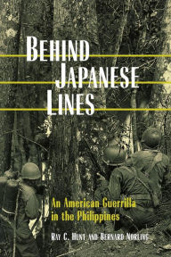 Title: Behind Japanese Lines: An American Guerrilla in the Philippines, Author: Ray C. Hunt