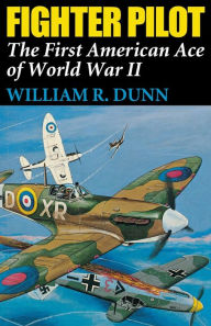 Title: Fighter Pilot: The First American Ace of World War II, Author: William R. Dunn