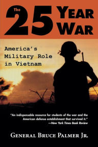 Title: The 25-Year War: America's Military Role in Vietnam, Author: Bruce Palmer Jr.