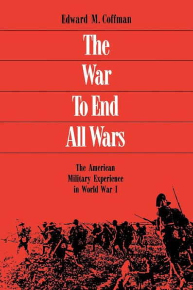 The War To End All Wars: The American Military Experience in World War I