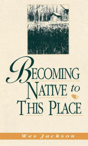 Title: Becoming Native to This Place, Author: Wes Jackson