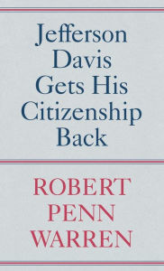 Title: Jefferson Davis Gets His Citizenship Back, Author: Robert Penn Warren