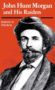 Title: John Hunt Morgan and His Raiders, Author: Edison H. Thomas