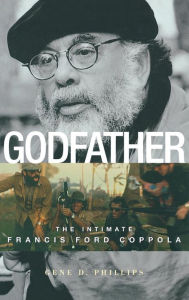 Title: Godfather: The Intimate Francis Ford Coppola, Author: Gene D. Phillips