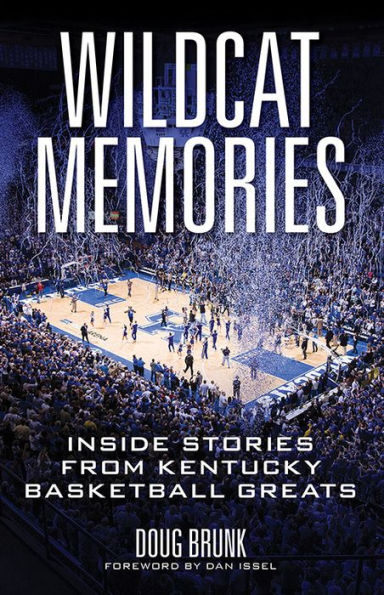 Wildcat Memories: Inside Stories from Kentucky Basketball Greats