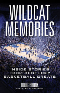 Title: Wildcat Memories: Inside Stories from Kentucky Basketball Greats, Author: Doug Brunk