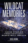 Wildcat Memories: Inside Stories from Kentucky Basketball Greats