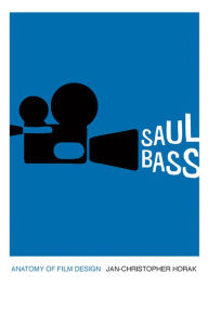 Title: Saul Bass: Anatomy of Film Design, Author: Jan-Christopher Horak