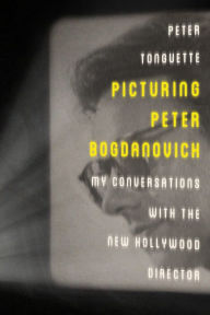 Title: Picturing Peter Bogdanovich: My Conversations with the New Hollywood Director, Author: Peter Tonguette