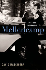 Title: Mellencamp: American Troubadour, Author: David Masciotra