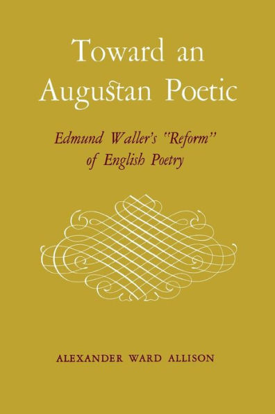 Toward an Augustan Poetic: Edmund Waller's "Reform" of English Poetry