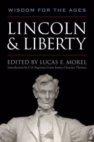 Title: Lincoln & Liberty: Wisdom for the Ages, Author: Lucas E. Morel