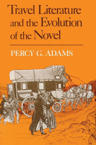 Title: Travel Literature and the Evolution of the Novel, Author: Percy G. Adams