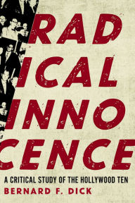 Title: Radical Innocence: A Critical Study of the Hollywood Ten, Author: Bernard F. Dick
