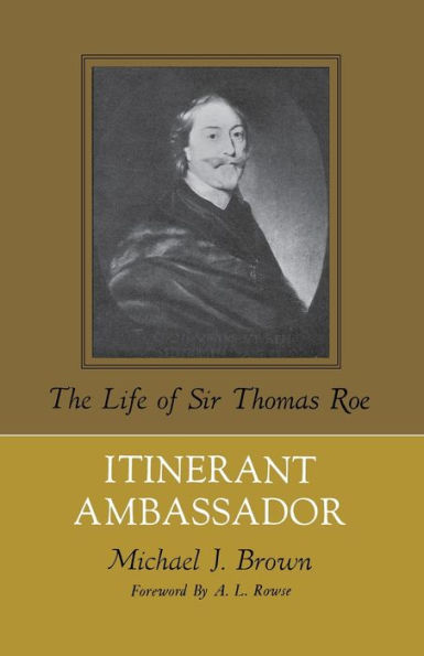 Itinerant Ambassador: The Life of Sir Thomas Roe