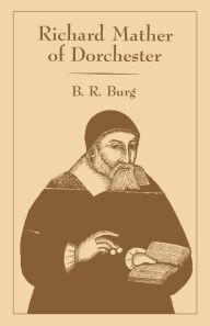 Title: Richard Mather of Dorchester, Author: B. R. Burg