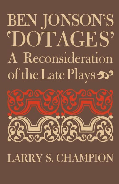 Ben Jonson's 'Dotages': A Reconsideration of the Late Plays