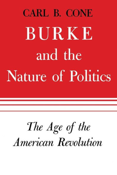 Burke and the Nature of Politics: Age American Revolution