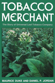 Title: Tobacco Merchant: The Story of Universal Leaf Tobacco Company, Author: Maurice Duke
