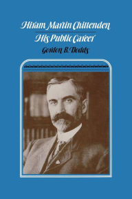 Title: Hiram Martin Chittenden: His Public Career, Author: Gordon B. Dodds