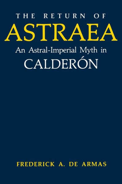 The Return of Astraea: An Astral-Imperial Myth in Calderón
