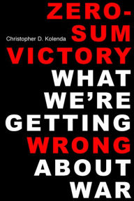 Free txt ebooks download Zero-Sum Victory: What We're Getting Wrong About War CHM PDB MOBI 9780813152769