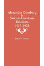 Alexander Gumberg and Soviet-American Relations: 1917-1933