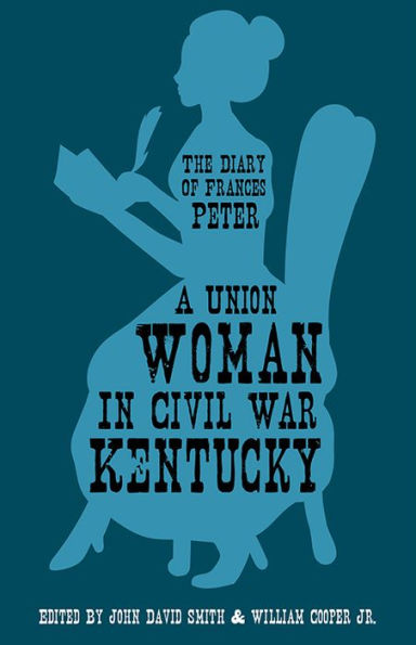 A Union Woman Civil War Kentucky: The Diary of Frances Peter