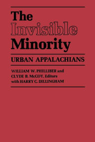 Title: The Invisible Minority: Urban Appalachians, Author: William W. Philliber