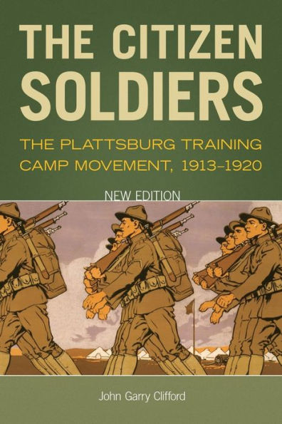 The Citizen Soldiers: Plattsburg Training Camp Movement, 1913-1920