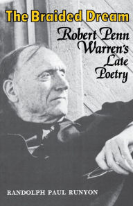 Title: The Braided Dream: Robert Penn Warren's Late Poetry, Author: Randolph Paul Runyon