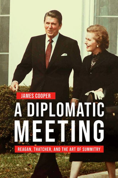 A Diplomatic Meeting: Reagan, Thatcher, and the Art of Summitry