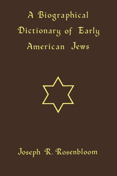 A Biographical Dictionary of Early American Jews: Colonial Times through 1800