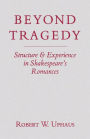 Beyond Tragedy: Structure and Experience in Shakespeare's Romances