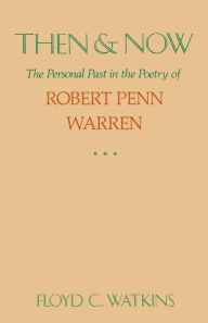 Title: Then and Now: The Personal Past in the Poetry of Robert Penn Warren, Author: Floyd C. Watkins