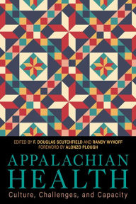 Title: Appalachian Health: Culture, Challenges, and Capacity, Author: F. Douglas Scutchfield