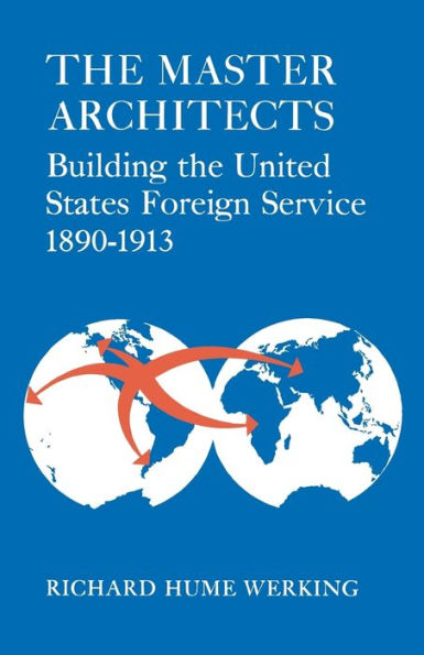 the Master Architects: Building United States Foreign Service 1890-1913