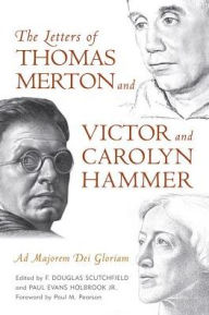 Title: The Letters of Thomas Merton and Victor and Carolyn Hammer: Ad Majorem Dei Gloriam, Author: F. Douglas Scutchfield