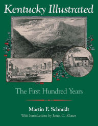 Title: Kentucky Illustrated: The First Hundred Years, Author: Martin F. Schmidt